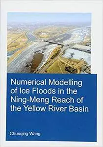 Numerical Modelling of Ice Floods in the Ning-Meng Reach of the Yellow River Basin