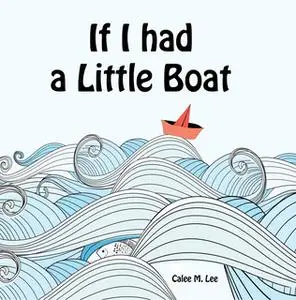 «If I had a Little Boat» by Calee M. Lee