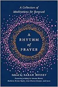 A Rhythm of Prayer: A Collection of Meditations for Renewal