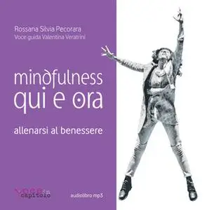 «Mindfulness Qui e ora. Allenarsi al benessere» by Rossana Silvia Pecorara