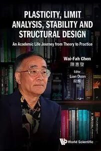 Plasticity, Limit Analysis, Stability And Structural Design: An Academic Life Journey From Theory To Practice