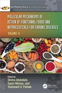 Molecular Mechanisms of Action of Functional Foods and Nutraceuticals for Chronic Diseases: Volume II