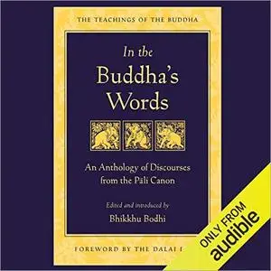 In the Buddha's Words: An Anthology of Discourses from the Pali Canon [Audiobook]