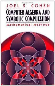 Computer Algebra and Symbolic Computation: Mathematical Methods [Repost]