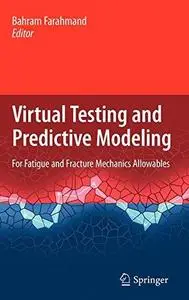 Virtual testing and predictive modeling: for fatigue and fracture mechanics allowables