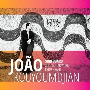 João Kouyoumdjian - Surfboard: Solo Guitar Works from Brazil (2024)