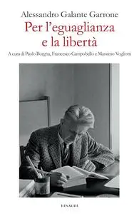 Alessandro Galante Garrone - Per l'eguaglianza e la libertà