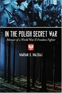 In the Polish Secret War: Memoir of a World War II Freedom Fighter