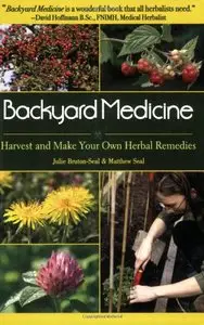 Backyard Medicine: Harvest and Make Your Own Herbal Remedies