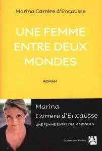 Marina Carrère d'Encausse - Une femme entre deux mondes