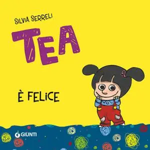 «Tea è felice» by Silvia Serreli