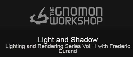 The Gnomon Workshop - Light and Shadow: Lighting and Rendering Series Vol. 1 with Frederic Durand