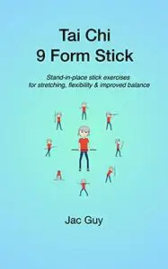 Tai Chi 9 Form Stick: Stand-in-place stick exercises for stretching, flexibility & improved balance