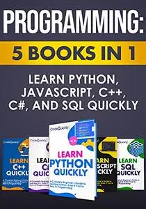 Programming: 5 Books in 1: Learn Python, JavaScript, C++, C#, and SQL Quickly (Coding Crash Course With Hands-On Projects)