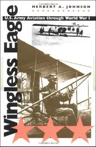 Wingless Eagle: U.S. Army Aviation through World War I (Repost)