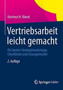 Vertriebsarbeit leicht gemacht: Die besten Strategiewerkzeuge, Checklisten und Lösungsmuster