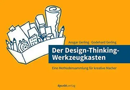 Der Design-Thinking-Werkzeugkasten: Eine Methodensammlung für kreative Macher