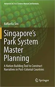 Singapore’s Park System Master Planning: A Nation Building Tool to Construct Narratives in Post-Colonial Countries