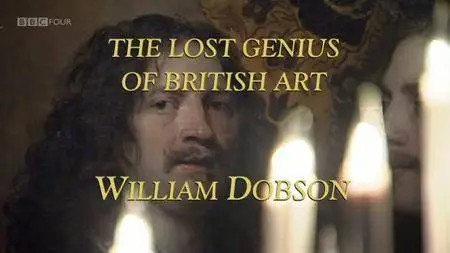BBC- The Lost Genius of British Art: William Dobson (2011)