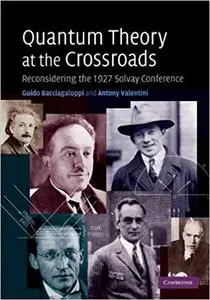 Quantum Theory at the Crossroads: Reconsidering the 1927 Solvay Conference