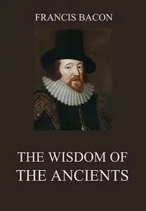 «The Wisdom of the Ancients» by Francis Bacon