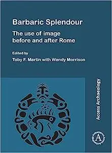 Barbaric Splendour: The Use of Image Before and After Rome