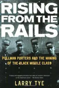 Rising from the Rails: Pullman Porters and the Making of the Black Middle Class (Repost)