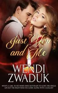 «Just You and Me» by Wendi Zwaduk