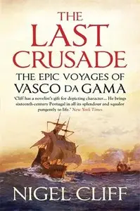 Nigel Cliff - The Last Crusade: The Epic Voyages of Vasco da Gama