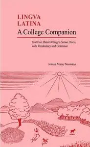 A College Companion: Based on Hans Oerberg's Latine Disco, with Vocabulary and Grammar (Repost)