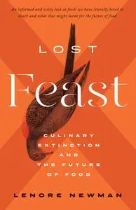 «Lost Feast: Culinary Extinction and the Future of Food» by Lenore Newman