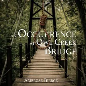 «An Occurrence At Owl Creek Bridge» by Ambrose Bierce