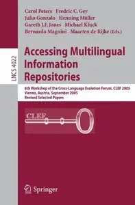 Accessing Multilingual Information Repositories (LNCS 4022) by Carol Peters, Fredric C. Gey