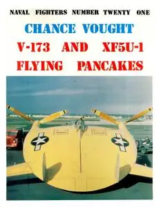 Chance Vought V-173 and XF5U-1 Flying Pancakes (Naval Fighters Number Twenty One)