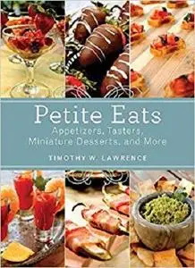 Petite Eats: Appetizers, Tasters, Miniature Desserts, and More