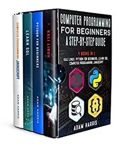 Computer programming for beginners a step-by-step guide: 4 books in 1