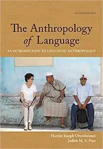 The Anthropology of Language: An Introduction to Linguistic Anthropology 4th Edition