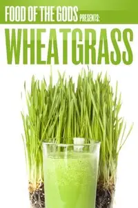 Food of The Gods Presents: Wheatgrass