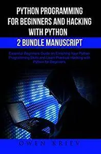 Python Programming for Beginners and Hacking with Python 2 Bundle Manuscript