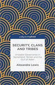 Security, Clans and Tribes: Unstable Governance in Somaliland, Yemen and the Gulf of Aden