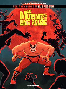 Les Aventures D'el Spectro - Tome 1 - Le Mutants de la Lune Rouge