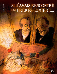 Si J'avais Rencontré Les Frères Lumière