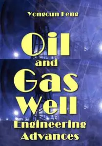 "Oil and Gas Well Engineering Advances" ed. by Yongcun Feng