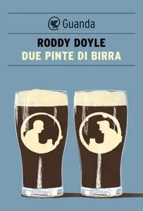 Roddy Doyle - Due pinte di birra