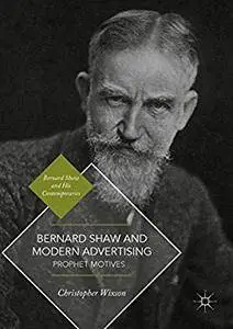 Bernard Shaw and Modern Advertising: Prophet Motives (Bernard Shaw and His Contemporaries)