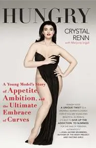 «Hungry: A Young Model's Story of Appetite, Ambition and the Ultimate Embrace of Curves» by Crystal Renn