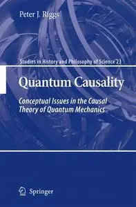 Quantum Causality: Conceptual Issues in the Causal Theory of Quantum Mechanics (Studies in History and Philosophy of Science)  