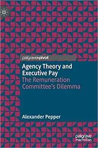 Agency Theory and Executive Pay: The Remuneration Committee's Dilemma