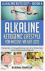 Alkaline Ketogenic Lifestyle for Massive Weight Loss