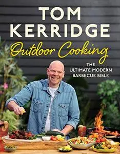 Tom Kerridge's Outdoor Cooking: The ultimate modern barbecue bible